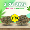 2 Oz Deal - Pink Kush + Death Bubba